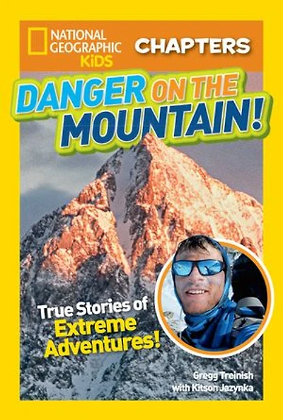 National Geographic Kids Chapters: Danger on the Mountain!: True Stories of Extreme Adventures!