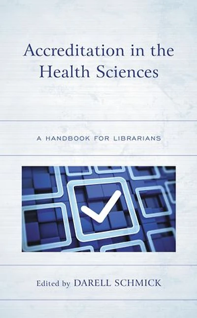 Accreditation the Health Sciences: A Handbook for Librarians