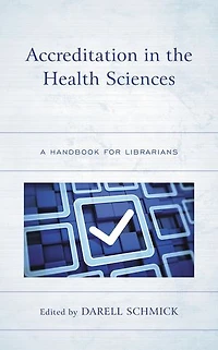 Accreditation the Health Sciences: A Handbook for Librarians