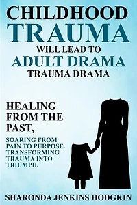 Childhood Trauma will Lead to Adult Drama: Trauma Drama