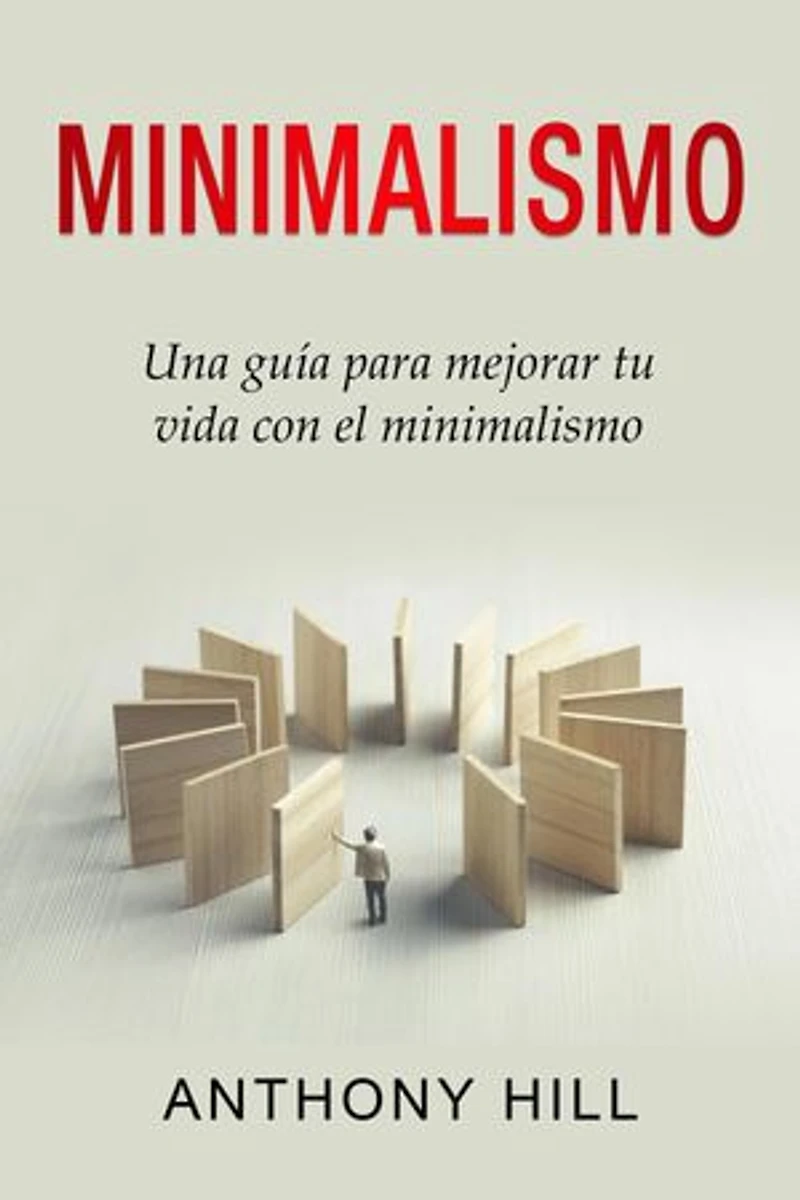 Minimalismo: Una guía para mejorar tu vida con el minimalismo