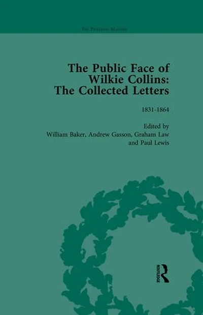 The Public Face of Wilkie Collins Vol 1: The Collected Letters
