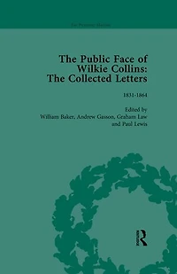 The Public Face of Wilkie Collins Vol 1: The Collected Letters