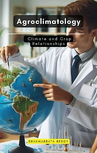 Agroclimatology: Climate and Crop Relationships