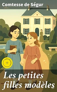 Les petites filles modèles: Édition enrichie. Un conte éducatif intemporel pour enfants avec des valeurs morales et des leçons de vie