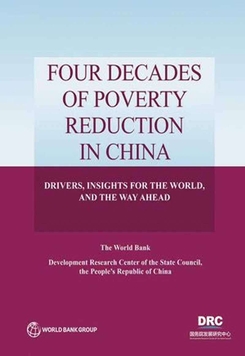 Four Decades of Poverty Reduciton China: Drivers, Insights for the World, and Way Ahead