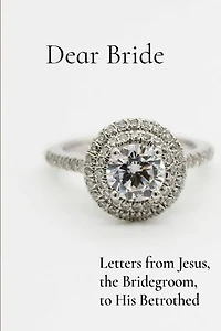 Dear Bride: Letters from Jesus, the Bridegroom, to His Betrothed