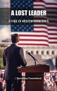 A Lost Leader A Tale of Restoration Days