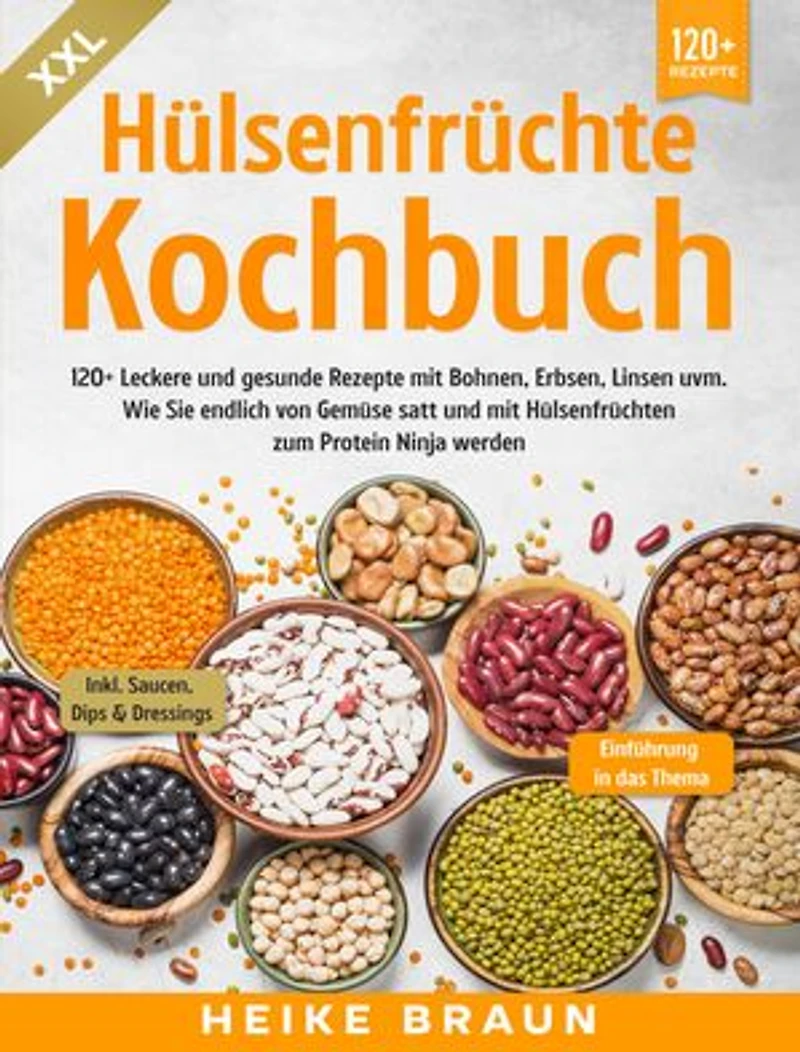 XXL Hülsenfrüchte Kochbuch: 120+ Leckere und gesunde Rezepte von Bohnen, Erbsen, Linsen uvm.