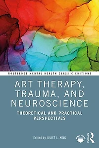 Art Therapy and the Neuroscience of Trauma: Theoretical Practical Perspectives