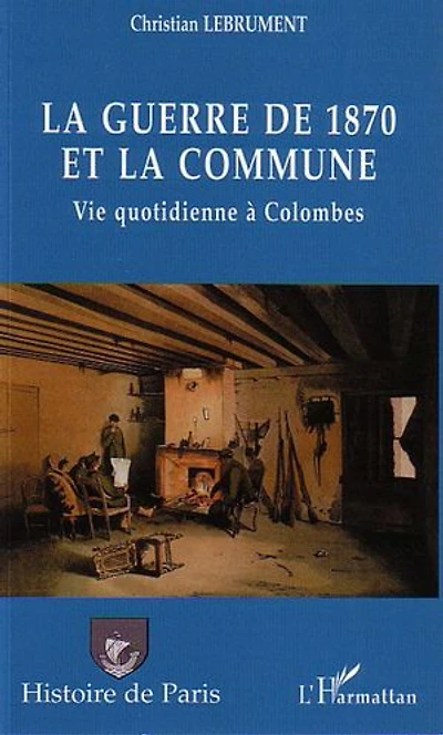 La guerre de 1870 et la Commune: Vie quotidienne à Colombes