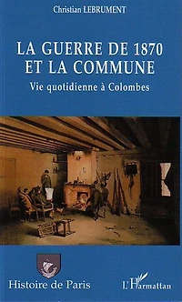La guerre de 1870 et la Commune: Vie quotidienne à Colombes