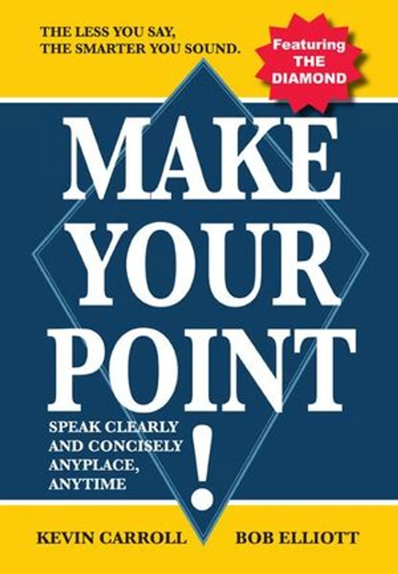 Make Your Point!: Speak clearly and concisely anyplace anytime.