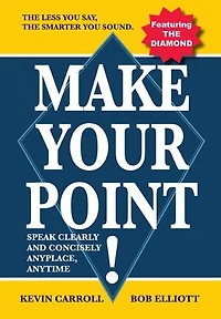 Make Your Point!: Speak clearly and concisely anyplace anytime.