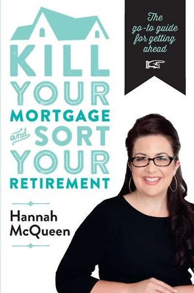 Kill Your Mortgage and Sort Retirement: The Go-To Guide for Getting Ahead