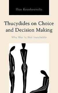 Thucydides on Choice and Decision Making: Why War Is Not Inevitable