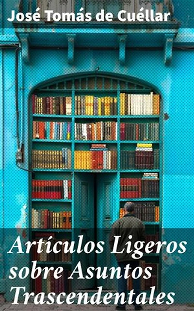 Artículos Ligeros sobre Asuntos Trascendentales: Reflexiones profundas en prosa elegante sobre la vida y la filosofía