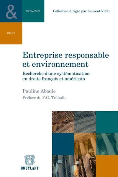 Entreprise responsable et environnement: recherche d'une systématisation en droit français américain