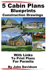 5 Cabin Plans Blueprints Construction Drawings With Links To Print Plans For Permits: Plans and Blueprints - How to Build, #4