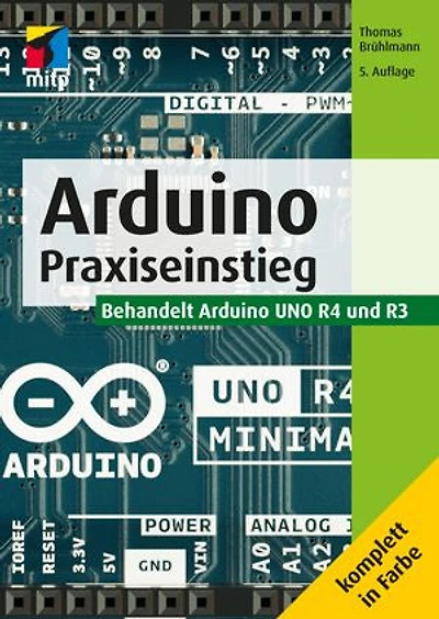 Arduino: Praxiseinstieg.Behandelt Arduino UNO R4 und R3
