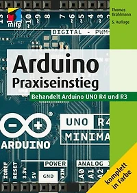 Arduino: Praxiseinstieg.Behandelt Arduino UNO R4 und R3