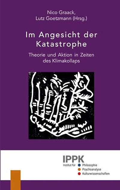 Im Angesicht der Katastrophe: Theorie und Aktion in Zeiten des Klimakollaps