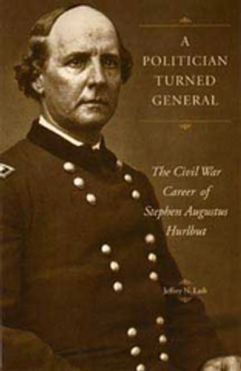 A Politician Turned General: The Civil War Career of Stephen Augustus Hurlbut