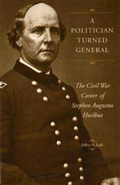 A Politician Turned General: The Civil War Career of Stephen Augustus Hurlbut