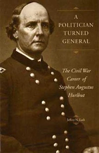 A Politician Turned General: The Civil War Career of Stephen Augustus Hurlbut