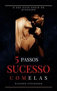 5 Passos - Sucesso com Elas: Seu Guia de Conquistas Super Divertido