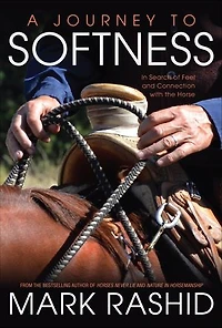 Journey to Softness: Search of Feel and Connection with the Horse