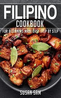 Filipino Cookbook: Book1, for beginners made easy step by step