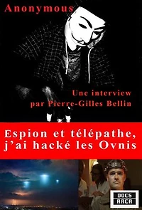 Espion et Télépathe : j'ai hacké les Ovnis: Une interview par Pierre-Gilles Bellin