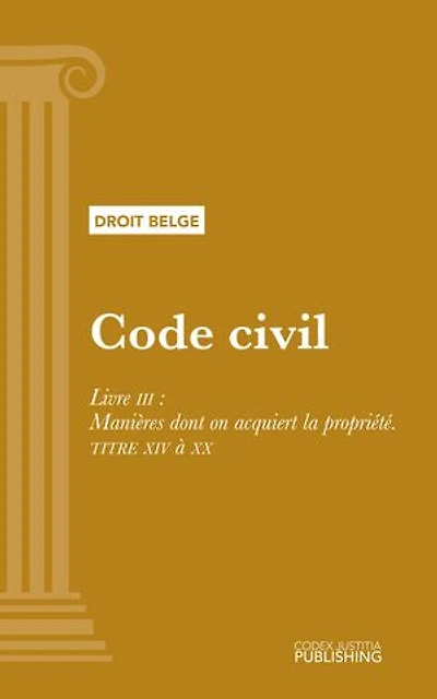 Code civil: Livre III : Manières dont on acquiert la propriété - TITRE XIV à XX