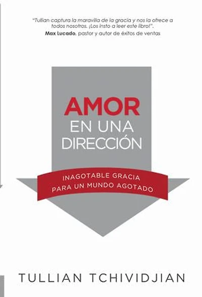 Amor en una dirección: Inagotable gracia para un mundo agotado