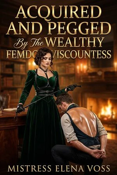 Acquired And Pegged By The Wealthy FemDom Viscountess: Erotic Femdom Pegging Romance