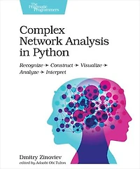 Complex Network Analysis Python: Recognize - Construct Visualize Analyze Interpret