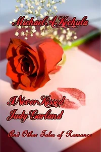 I Never Kissed Judy Garland: And Other Tales of Romance