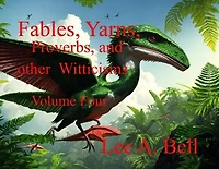 Fables, Yarns, Proverbs, and other Witticisms Volume Four: Fables, Yarns, Proverbs, and other Witticisms, #4
