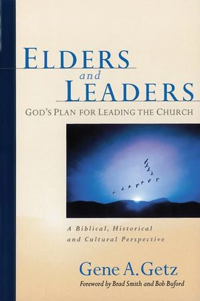 Elders and Leaders: God's Plan for Leading the Church - A Biblical, Historical, Cultural Perspective