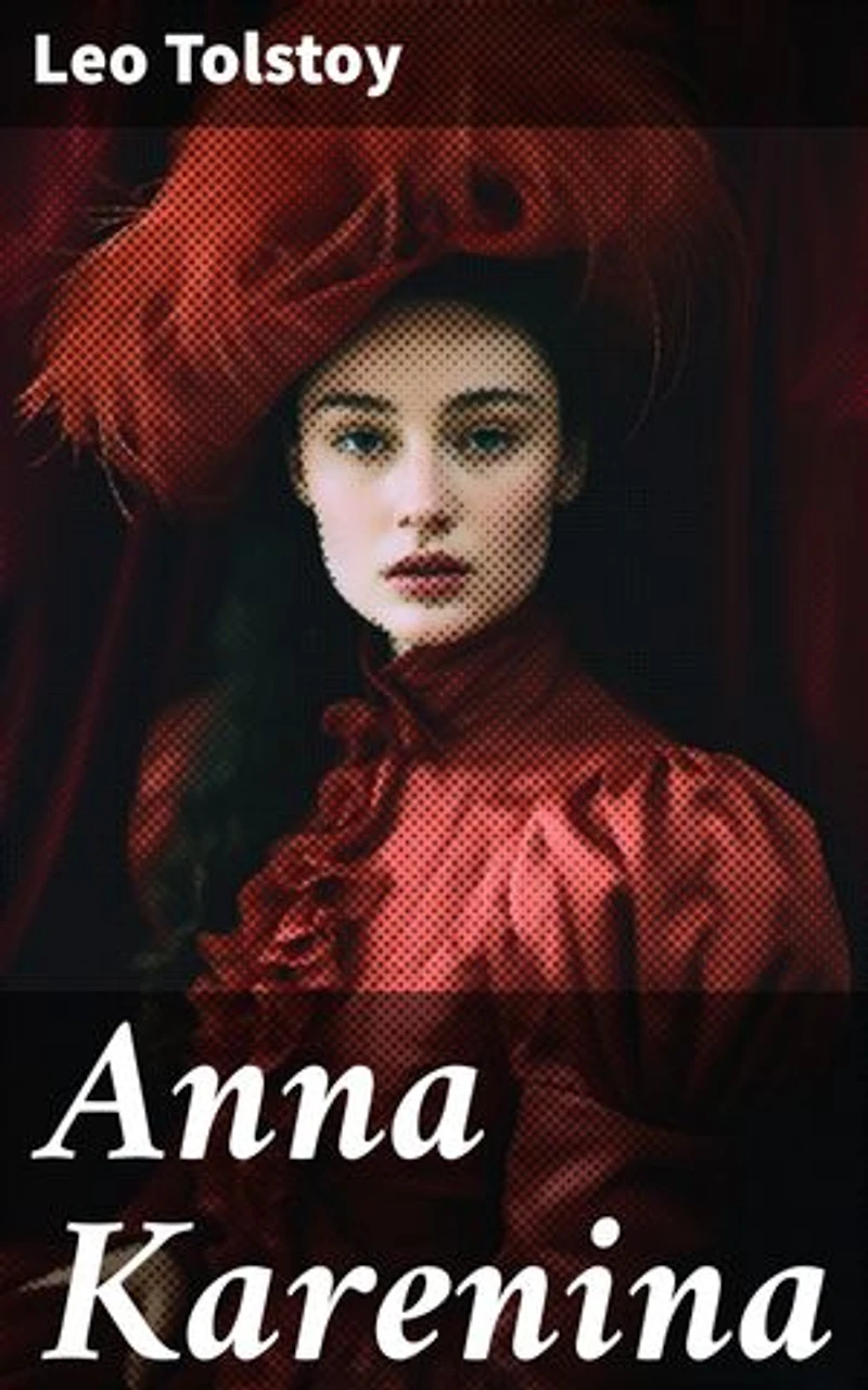 Anna Karenina: Enriched edition. Love, Tragedy, and Societal Norms in 19th-Century Russia