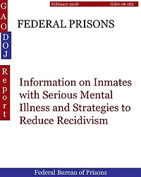FEDERAL PRISONS: Information on Inmates with Serious Mental Illness and Strategies to Reduce Recidivism