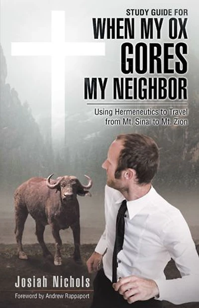 Study Guide for When My Ox Gores My Neighbor: Using Hermeneutics to Travel from Mt. Sinai to Mt. Zion