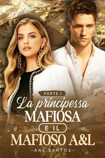 La principessa mafiosa e il mafioso A&L Parte I: La principessa mafiosa e il mafioso A&L, #1