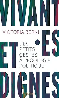 Vivant.es et dignes: des petits gestes à l'écologie politique