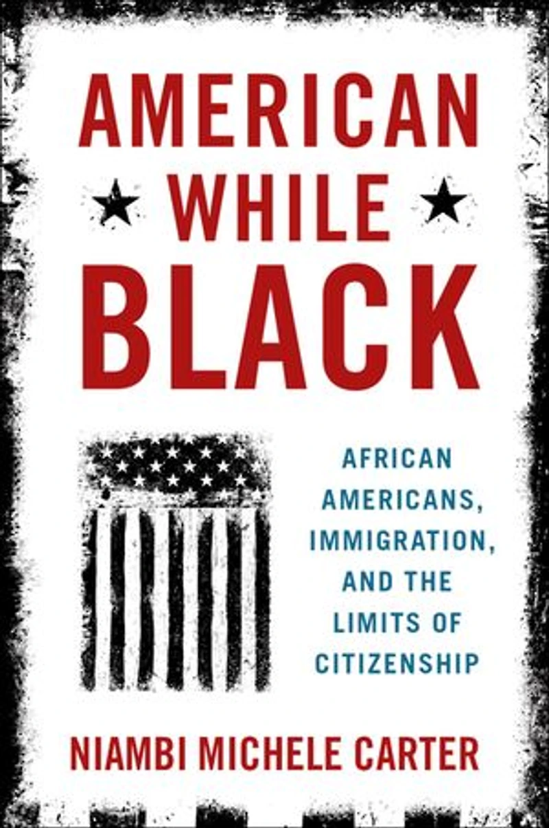 American While Black: African Americans, Immigration, And The Limits Of Citizenship