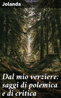 Dal mio verziere: saggi di polemica e di critica: Riflessioni critiche sulla letteratura contemporanea
