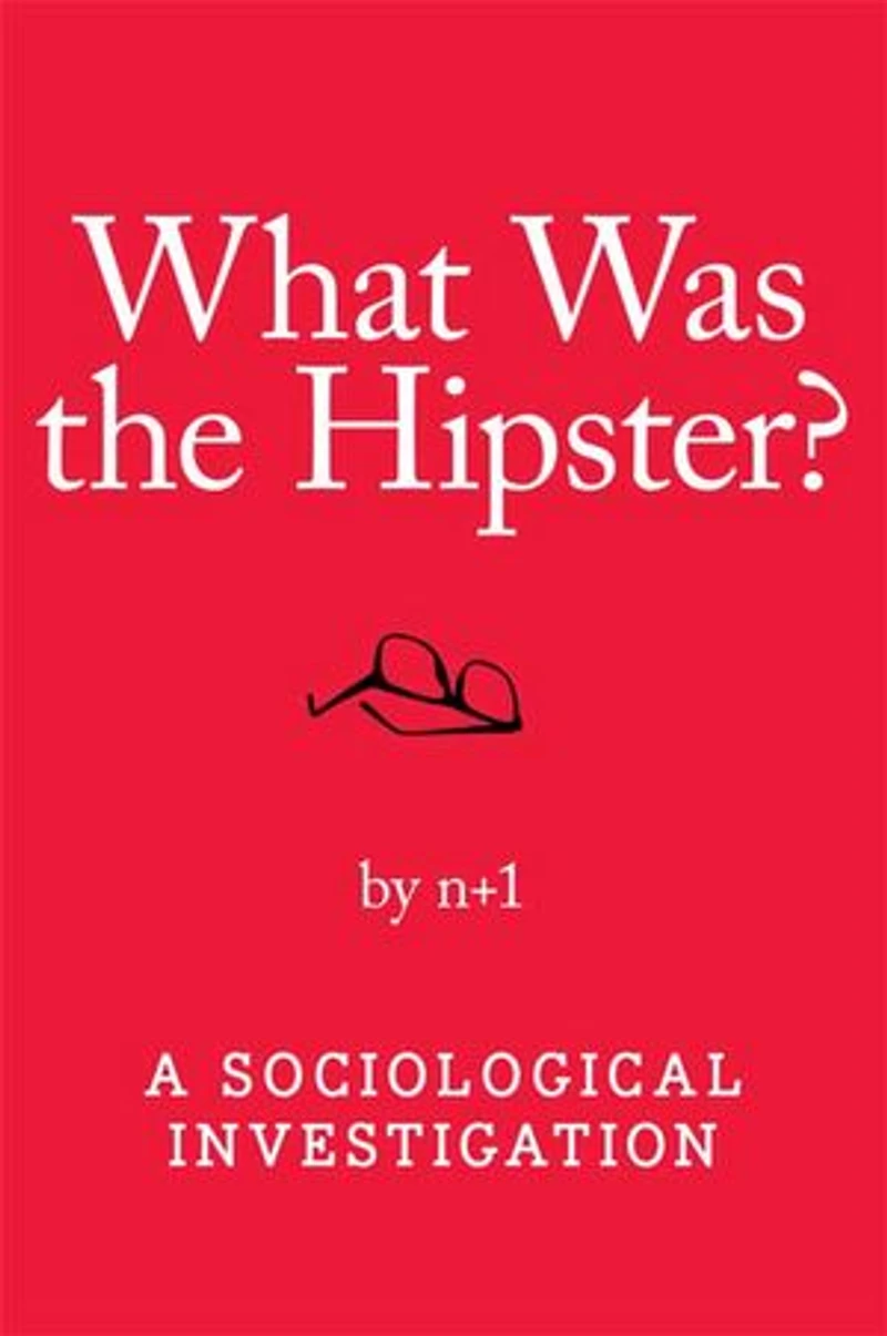 What Was the Hipster?: A Sociological Investigation