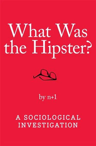 What Was the Hipster?: A Sociological Investigation