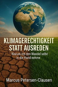 Klimagerechtigkeit statt Ausreden: Warum ich den Wandel selbst in die Hand nehme